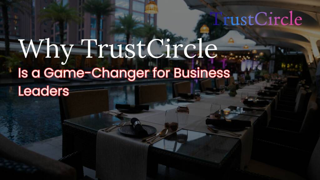 Why TrustCircle is a Game changer for Business Leaders